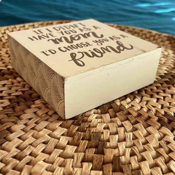 💝10/$10💝Wooden Sign "If I didn't have you as a Mom I'd choose you as a Friend" - Picture 2 of 11